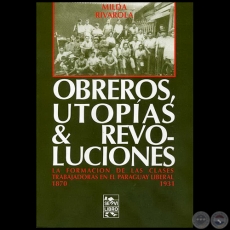 OBREROS, UTOPÍAS Y REVOLUCIONES - Autora: MILDA RIVAROLA - Año 2010